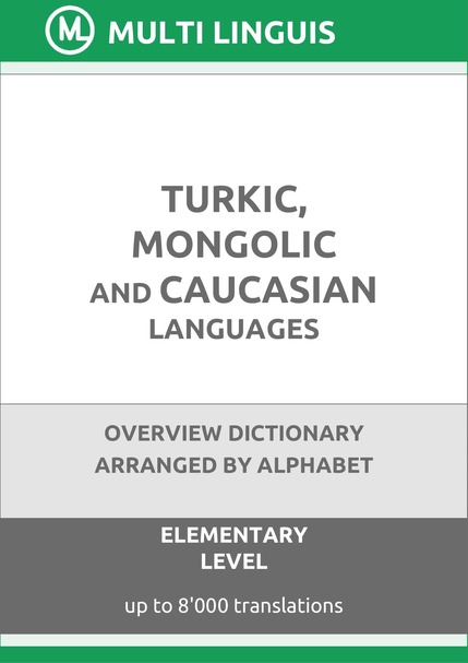 Turkic, Mongolic and Caucasian Languages (Alphabet-Arranged Overview Dictionary, Level A1) - Please scroll the page down!